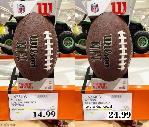 Left handed football 24.99 | made w/ Imgflip meme maker