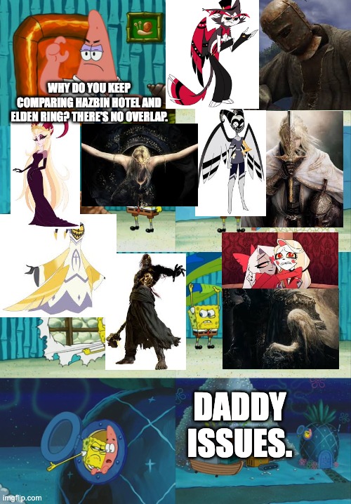 Just my opinion. | WHY DO YOU KEEP COMPARING HAZBIN HOTEL AND ELDEN RING? THERE'S NO OVERLAP. DADDY ISSUES. | image tagged in spongebob diapers meme,hazbin hotel,elden ring | made w/ Imgflip meme maker