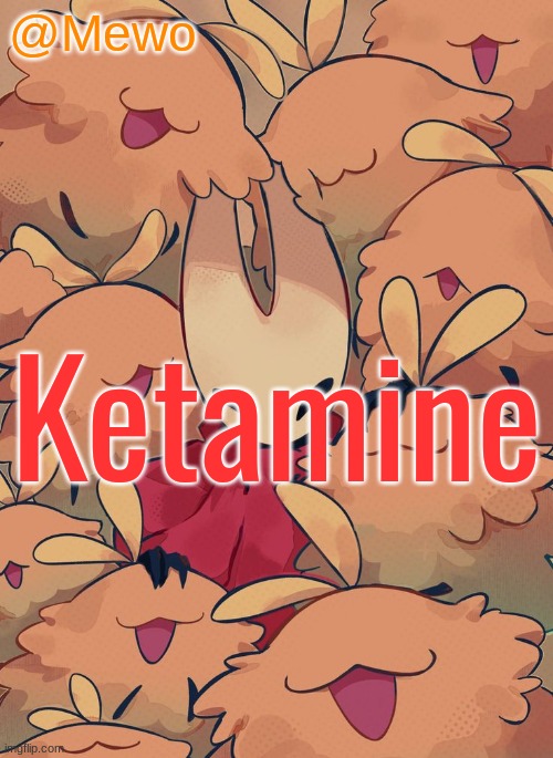 Mewo silksong announcement temp | Ketamine | image tagged in mewo silksong announcement temp | made w/ Imgflip meme maker