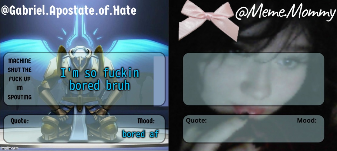 Gabriel & Meme.Mommy temp | I'm so fuckin bored bruh; bored af | image tagged in gabriel meme mommy temp | made w/ Imgflip meme maker