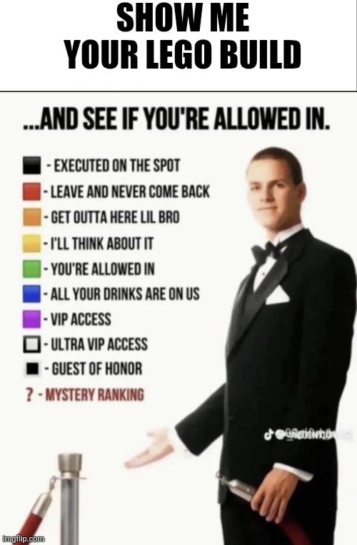 Lego | SHOW ME YOUR LEGO BUILD | image tagged in see if your allowed in,lego | made w/ Imgflip meme maker