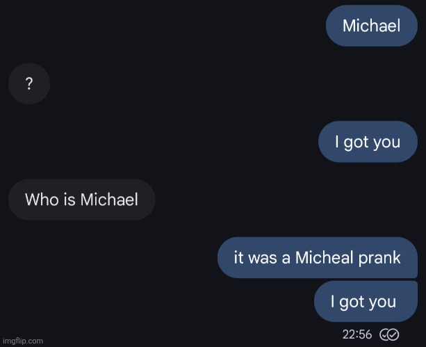just Michael pranked my friend | made w/ Imgflip meme maker