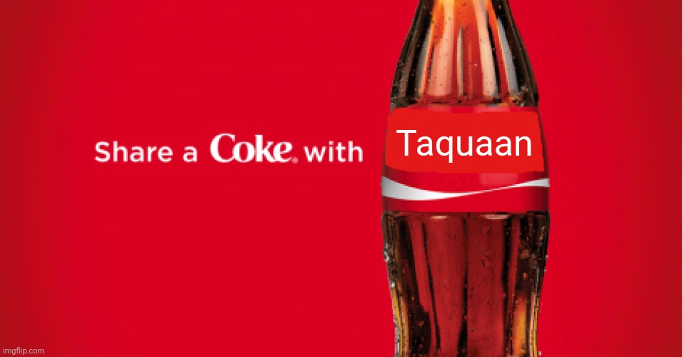 Share a coke with blank | Taquaan | image tagged in share a coke with blank | made w/ Imgflip meme maker