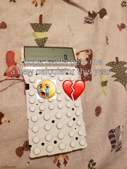 Would it be funnier if I put the numbers and letters on it | I hope Santa gets me a new calculator this year | image tagged in big booby goth girls,femboy twinkie balls | made w/ Imgflip meme maker