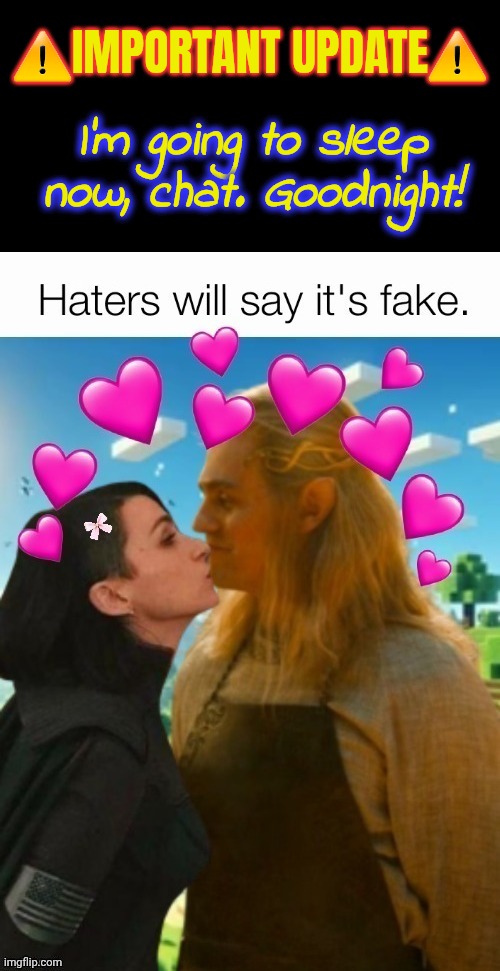 I'm off to dreamland. See you tomorrow 4 more epik memez! | ⚠️IMPORTANT UPDATE⚠️; I'm going to sleep now, chat. Goodnight! | image tagged in haters will say it's fake | made w/ Imgflip meme maker