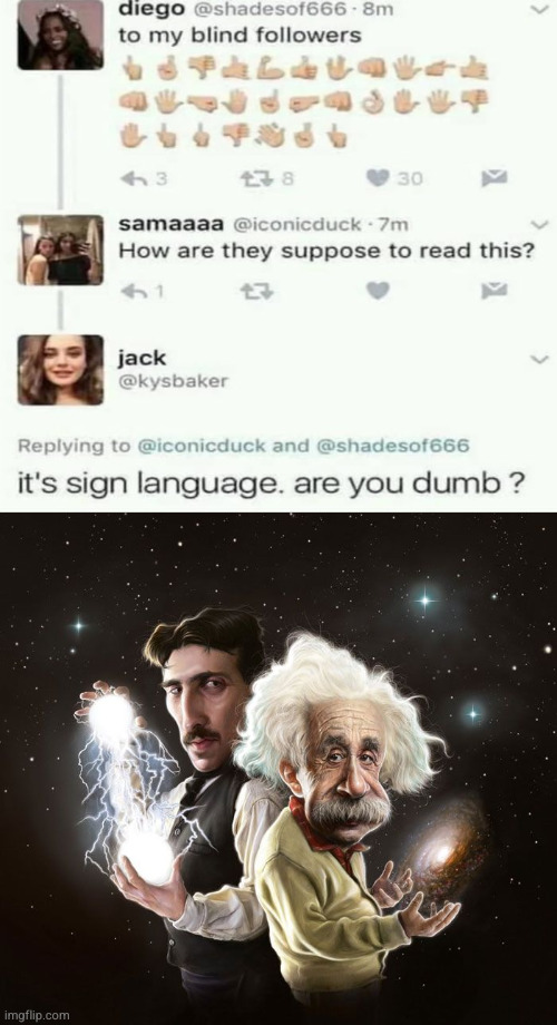 . | image tagged in nikola tesla albert einstein | made w/ Imgflip meme maker