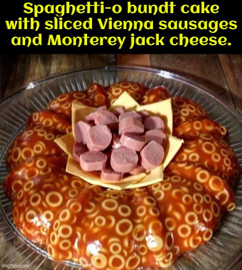 Spaghetti-o Bundt Cake | Spaghetti-o bundt cake with sliced Vienna sausages and Monterey jack cheese. | image tagged in cursed images,what a terrible day to have eyes,what the f k did you just bring upon this cursed land,nasty food,yuck | made w/ Imgflip meme maker