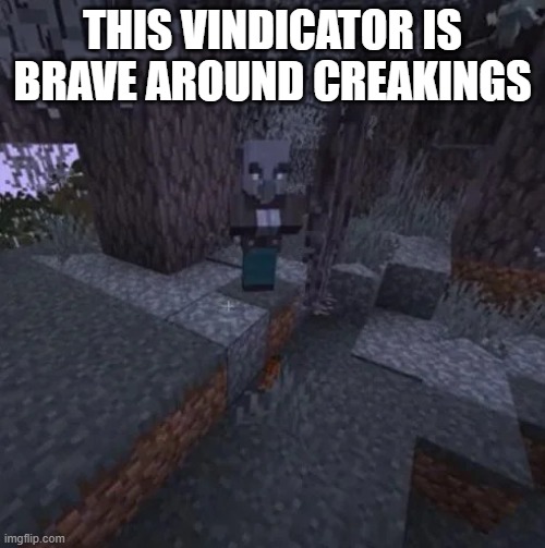Vindicator Running Away From Creaking | THIS VINDICATOR IS BRAVE AROUND CREAKINGS | image tagged in vindicator running away from creaking | made w/ Imgflip meme maker