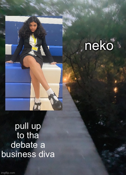 hosa biomedical debate | pull up to tha debate a business diva | image tagged in shira n neko shared temp | made w/ Imgflip meme maker