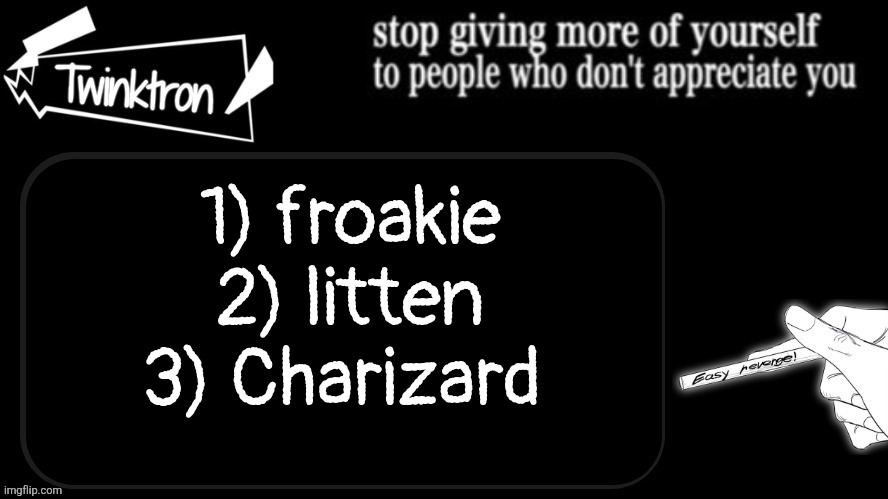 my all time favourite starters | 1) froakie
2) litten
3) Charizard | image tagged in twinktron announcement template | made w/ Imgflip meme maker