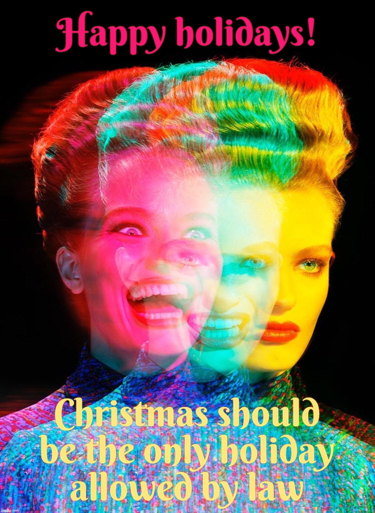 Hardy har har | Happy holidays! Christmas should be the only holiday
allowed by law | image tagged in hardy har har | made w/ Imgflip meme maker
