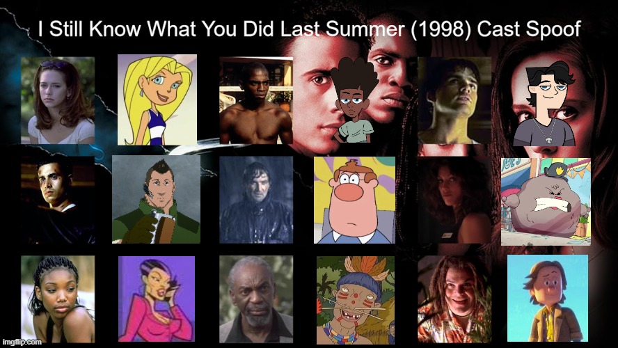 Credit to Waldness Topic International for this used | image tagged in meme,memes,spoof cast,i still know what you did last summer,characters,roles | made w/ Imgflip meme maker