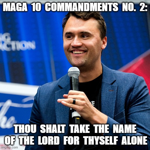 MAGA Values | MAGA  10  COMMANDMENTS  NO.  2:; THOU  SHALT  TAKE  THE  NAME  OF  THE  LORD  FOR  THYSELF  ALONE | made w/ Imgflip meme maker