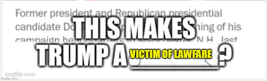 VICTIM OF LAWFARE | made w/ Imgflip meme maker