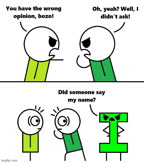 I Didn't Ask [OC] | image tagged in i didn't ask,i,literally | made w/ Imgflip meme maker