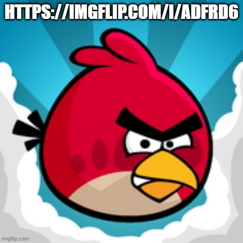 iMaGe TiTlE | HTTPS://IMGFLIP.COM/I/ADFRD6 | image tagged in angy birbs,uh oh | made w/ Imgflip meme maker