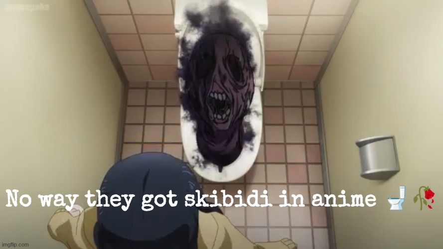 No way they got skibidi in anime 🚽🥀 | made w/ Imgflip meme maker