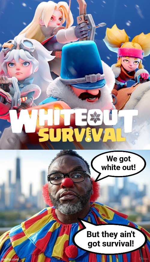 The Chicago way | We got
white out! But they ain't
got survival! | image tagged in memes,chicago,ethnic cleansing,white people,democrats,white out | made w/ Imgflip meme maker
