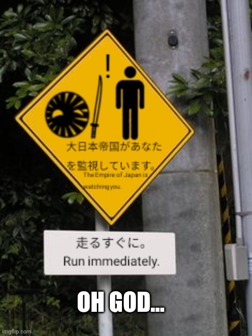 I Found Another Japanese Empire road sign ☠︎︎ | OH GOD... | image tagged in countryballs,japan,oh god,memes,fun,ww2 | made w/ Imgflip meme maker