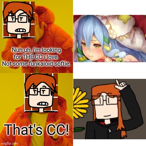 MC was looking for CC Dyne, not the funkaloid softie on Bluranth search. | Nuh uh, i'm looking for THE CC i love. Not some funkaloid softie. That's CC! | image tagged in memes,drake hotline bling,mc,cc,bluranth | made w/ Imgflip meme maker