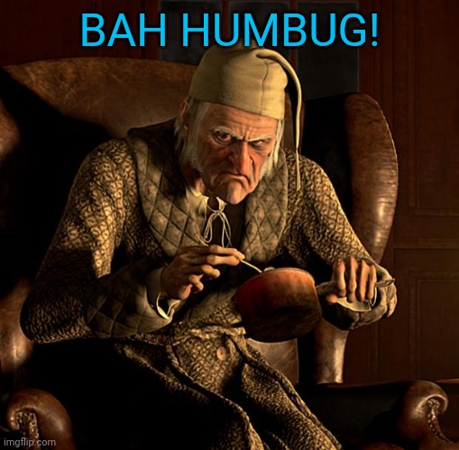 Scumbag Scrooge | BAH HUMBUG! | image tagged in scumbag scrooge | made w/ Imgflip meme maker