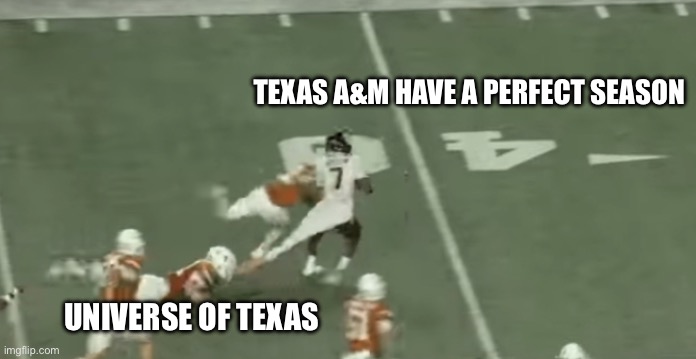 UT vs A&M | TEXAS A&M HAVE A PERFECT SEASON; UNIVERSE OF TEXAS | image tagged in ut a m undershirt stretch 2025 | made w/ Imgflip meme maker