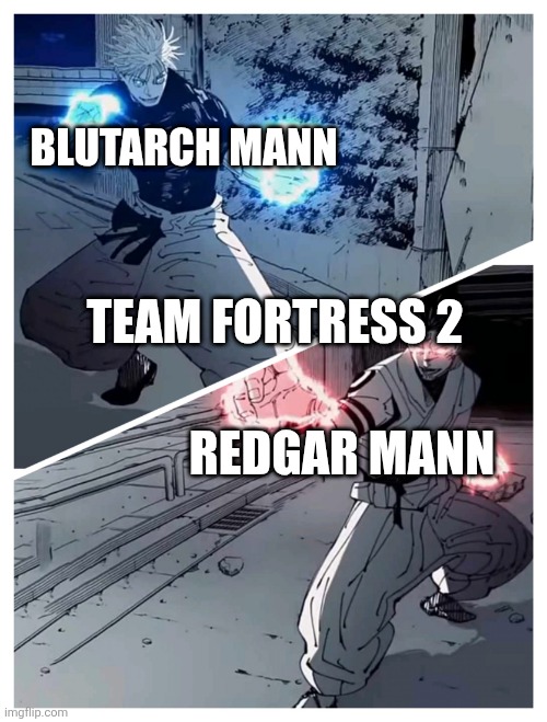gojo vs sukuna meme template | BLUTARCH MANN; TEAM FORTRESS 2; REDGAR MANN | image tagged in gojo vs sukuna meme template | made w/ Imgflip meme maker