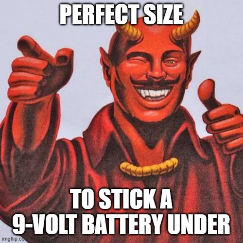 Buddy satan  | PERFECT SIZE TO STICK A 9-VOLT BATTERY UNDER | image tagged in buddy satan | made w/ Imgflip meme maker
