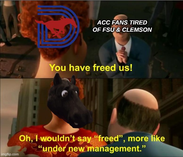 SMU football meme | ACC FANS TIRED OF FSU & CLEMSON | image tagged in under new management,smu,college football,football,ncaa,nfl memes | made w/ Imgflip meme maker