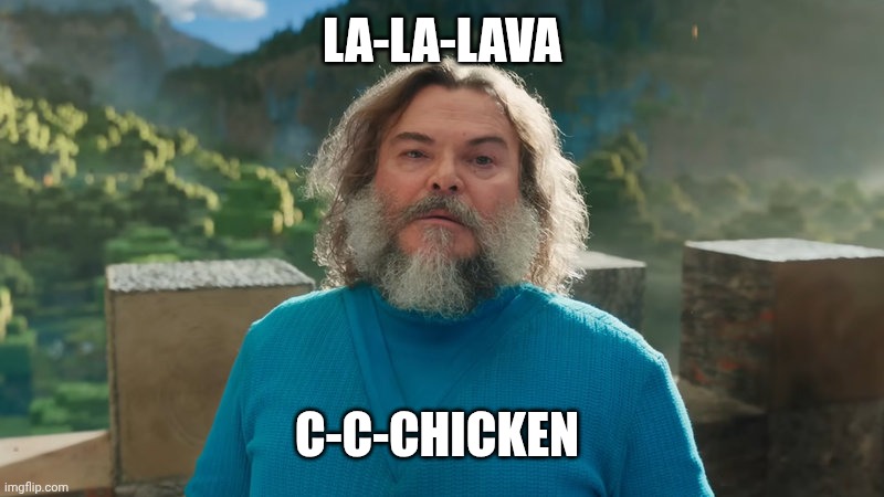 I am Steve | LA-LA-LAVA C-C-CHICKEN | image tagged in i am steve | made w/ Imgflip meme maker