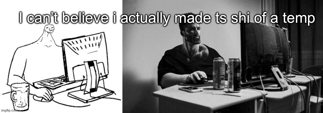 God i hate my past self | I can’t believe i actually made ts shi of a temp | image tagged in brainlet vs chad | made w/ Imgflip meme maker