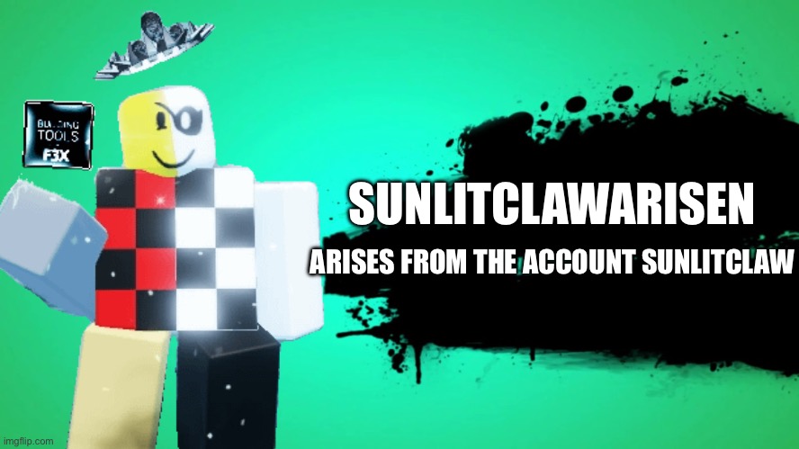EVERYONE JOINS THE BATTLE | SUNLITCLAWARISEN; ARISES FROM THE ACCOUNT SUNLITCLAW | image tagged in everyone joins the battle | made w/ Imgflip meme maker