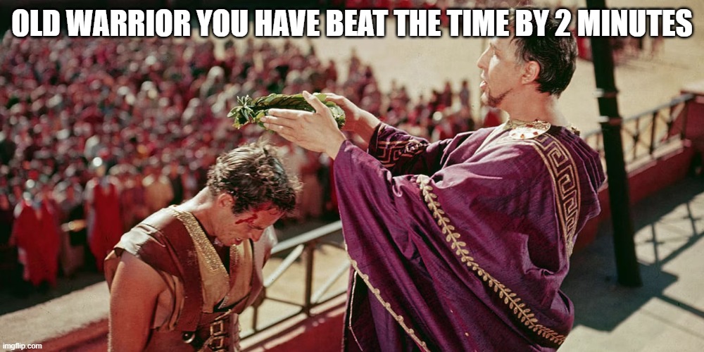 race | OLD WARRIOR YOU HAVE BEAT THE TIME BY 2 MINUTES | image tagged in ben-hur | made w/ Imgflip meme maker