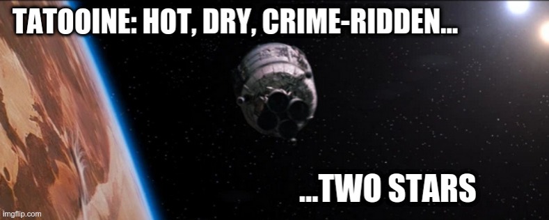 Tattooine | image tagged in star wars | made w/ Imgflip meme maker