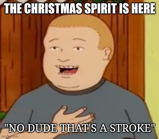 THE CHRISTMAS SPIRIT IS HERE; "NO DUDE THAT'S A STROKE" | made w/ Imgflip meme maker
