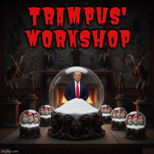 TRAMPUS' WORKSHOP | TRAMPUS'
WORKSHOP | image tagged in trampus workshop,trump,krampus,maga,snowglobe,merry christmas | made w/ Imgflip meme maker