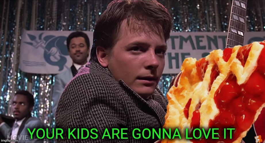 Marty McFly | YOUR KIDS ARE GONNA LOVE IT | image tagged in marty mcfly | made w/ Imgflip meme maker