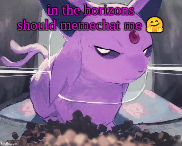 Espeon | in the horizons should memechat me 🤗 | image tagged in espeon | made w/ Imgflip meme maker