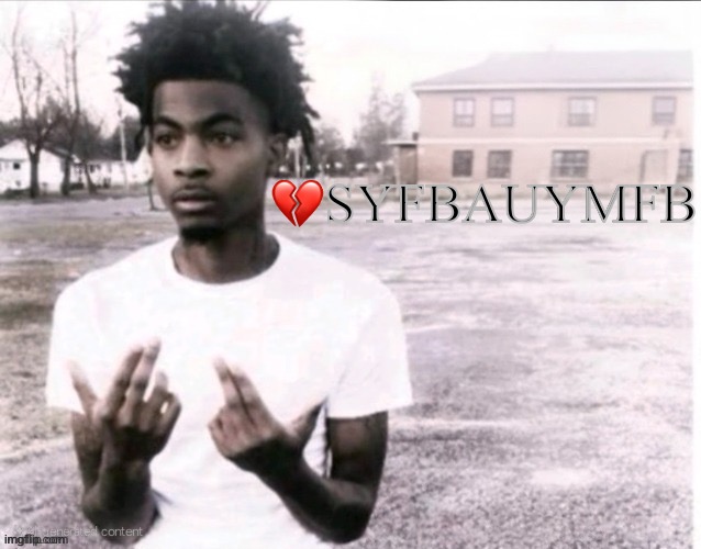 Anything for that acronym | 💔SYFBAUYMFB | image tagged in sybau,funny,memes,fun,viral,gifs | made w/ Imgflip meme maker