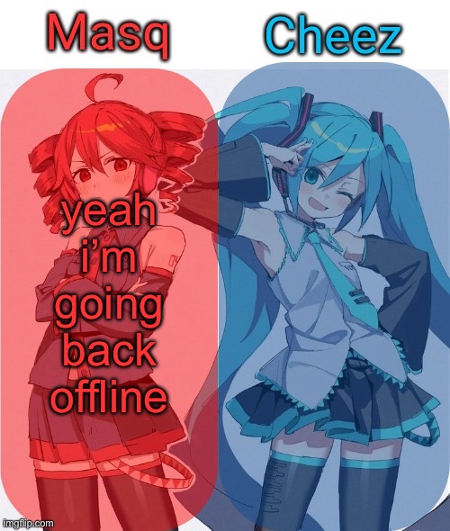 theres a fucking pedophile stalker | yeah i’m going back offline | image tagged in masq and cheez duo shared template | made w/ Imgflip meme maker