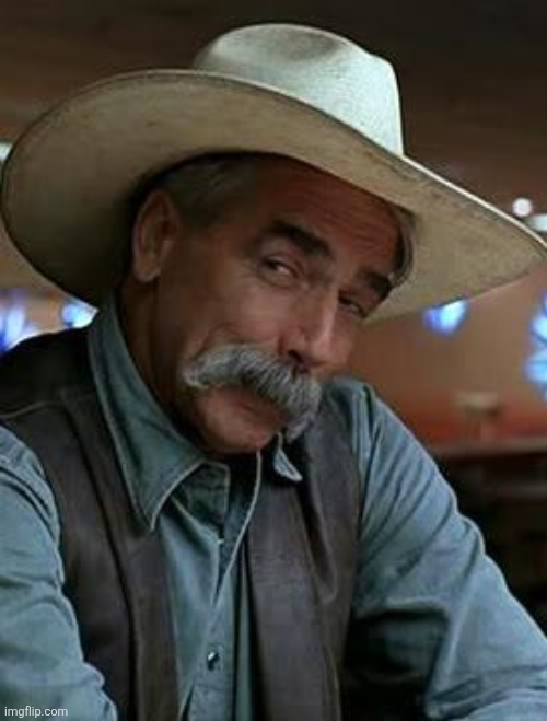 Sam Elliott | image tagged in sam elliott | made w/ Imgflip meme maker