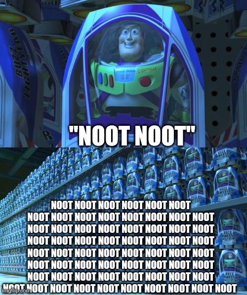 Pingu | "NOOT NOOT"; NOOT NOOT NOOT NOOT NOOT NOOT NOOT NOOT NOOT NOOT NOOT NOOT NOOT NOOT NOOT NOOT NOOT NOOT NOOT NOOT NOOT NOOT NOOT NOOT NOOT NOOT NOOT NOOT NOOT NOOT NOOT NOOT NOOT NOOT NOOT NOOT NOOT NOOT NOOT NOOT NOOT NOOT NOOT NOOT NOOT NOOT NOOT NOOT NOOT NOOT NOOT NOOT NOOT NOOT NOOT NOOT NOOT NOOT NOOT NOOT NOOT NOOT NOOT NOOT | image tagged in buzz lightyear clones,pingu | made w/ Imgflip meme maker