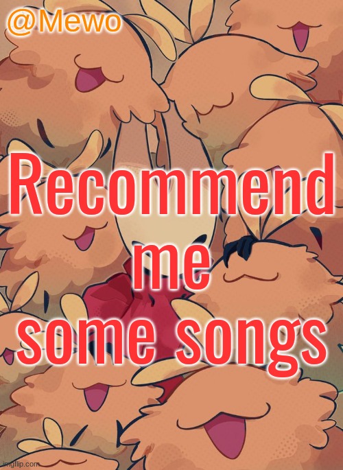 Mewo silksong announcement temp | Recommend me some songs | image tagged in mewo silksong announcement temp | made w/ Imgflip meme maker