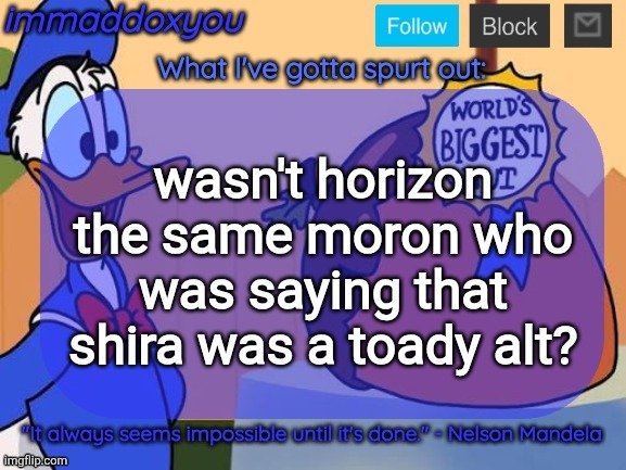 world's biggest nut | wasn't horizon the same moron who was saying that shira was a toady alt? | image tagged in world's biggest nut | made w/ Imgflip meme maker