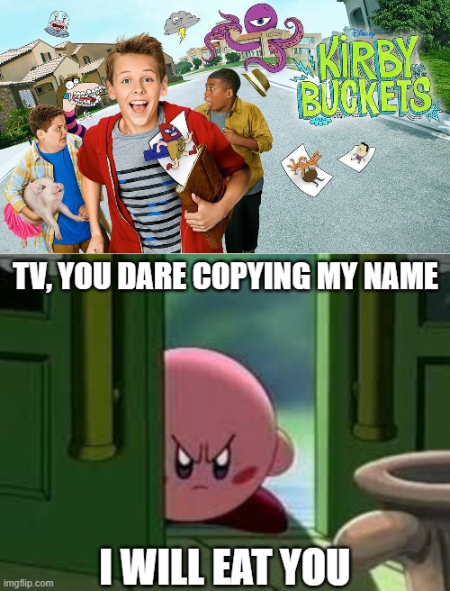 COPYED WORD FOUND | TV, YOU DARE COPYING MY NAME; I WILL EAT YOU | image tagged in pissed off kirby | made w/ Imgflip meme maker