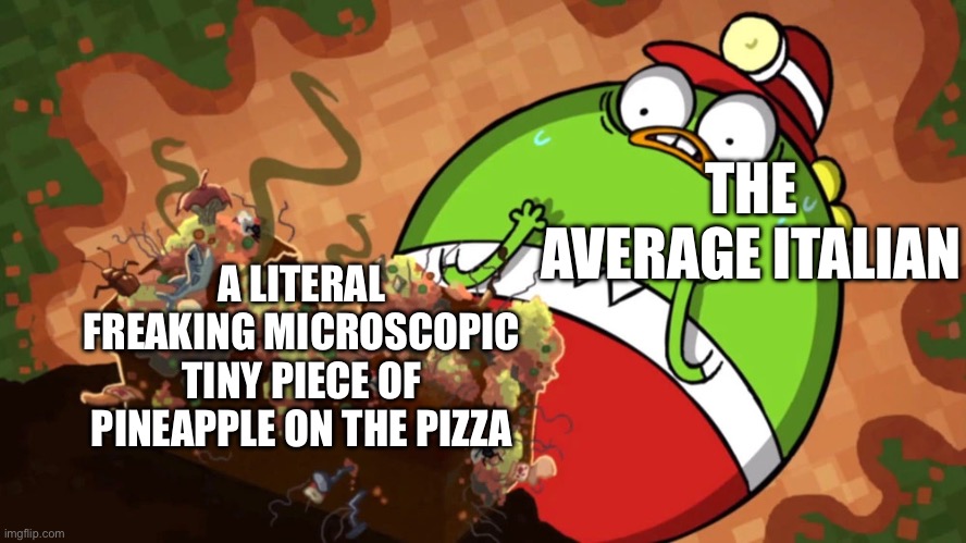 They’re THAT sensitive | THE AVERAGE ITALIAN; A LITERAL FREAKING MICROSCOPIC TINY PIECE OF PINEAPPLE ON THE PIZZA | image tagged in buhdeuce and stank bread,italy,italian,pizza,pineapple pizza | made w/ Imgflip meme maker