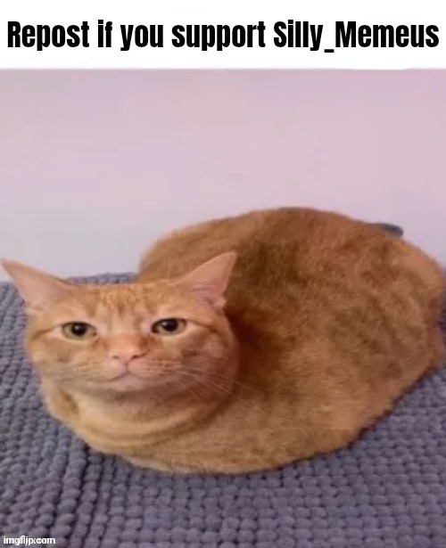 repost if you agree | Repost if you support Silly_Memeus | image tagged in repost if you agree | made w/ Imgflip meme maker