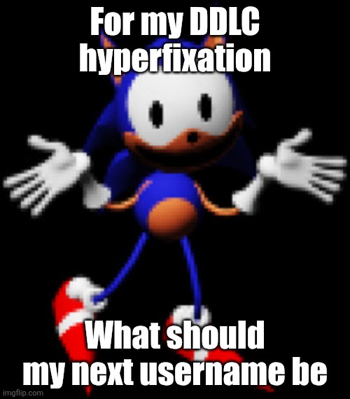 Rewrite Shrugging | For my DDLC hyperfixation; What should my next username be | image tagged in rewrite shrugging | made w/ Imgflip meme maker