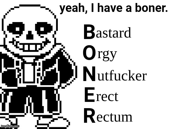 had to pull out the dictionary to make this | astard; rgy; utfucker; rect; ectum | image tagged in yeah i have a boner | made w/ Imgflip meme maker