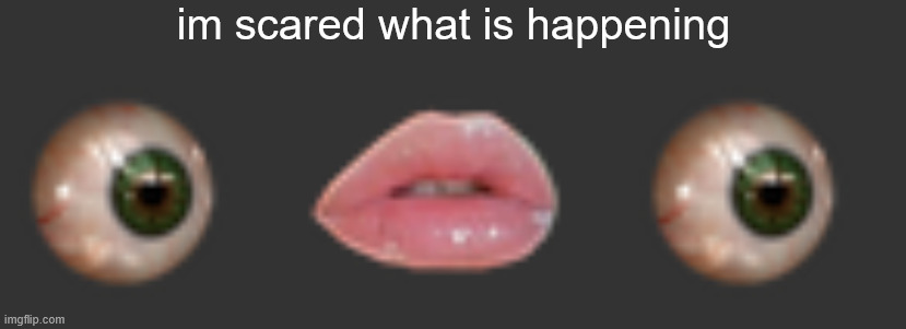 omg | im scared what is happening | image tagged in omg | made w/ Imgflip meme maker